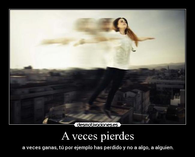 A veces pierdes -