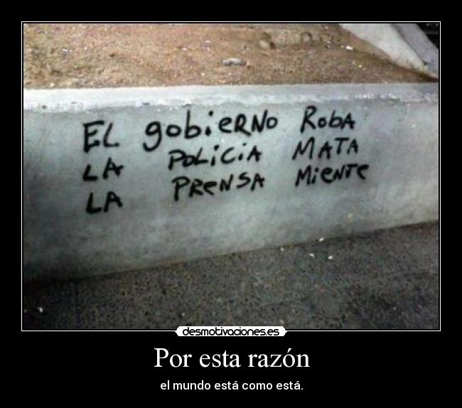 Por esta razón - el mundo está como está.