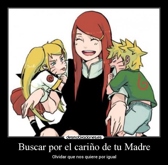 carteles madre anime manga naruto narupo utzumaki kuzina buscar por carino madre olvidar que nos quiere desmotivaciones