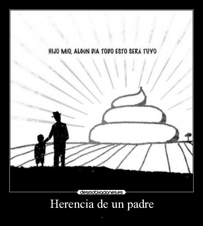 carteles padre herencia desmotivaciones