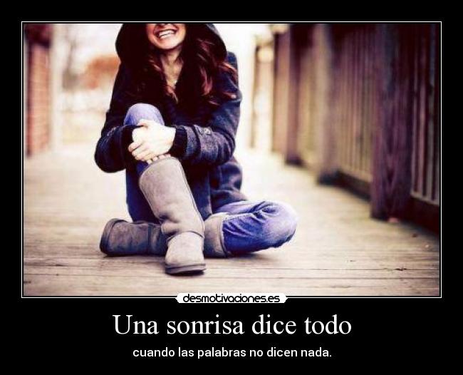 Una sonrisa dice todo - cuando las palabras no dicen nada.