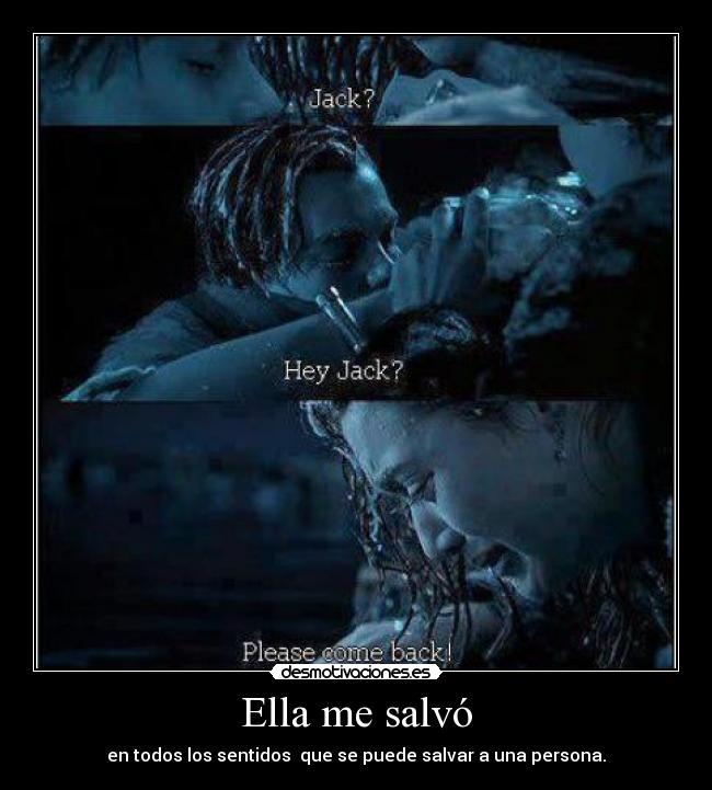 Ella me salvó - en todos los sentidos  que se puede salvar a una persona.