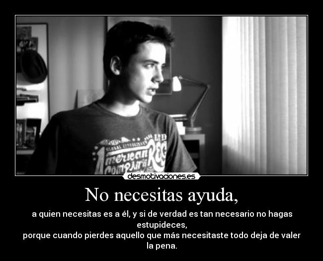 No necesitas ayuda, - 