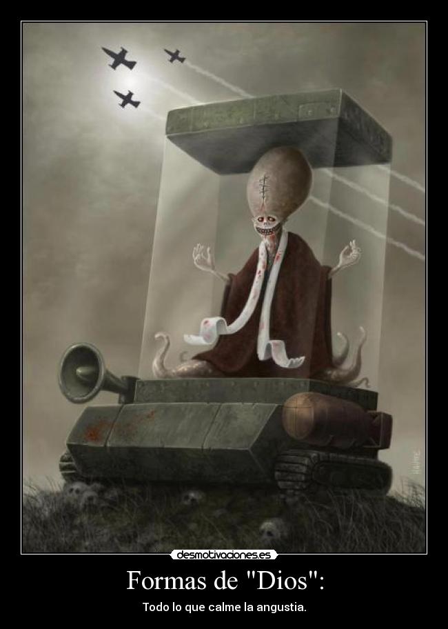 Formas de Dios: - Todo lo que calme la angustia.