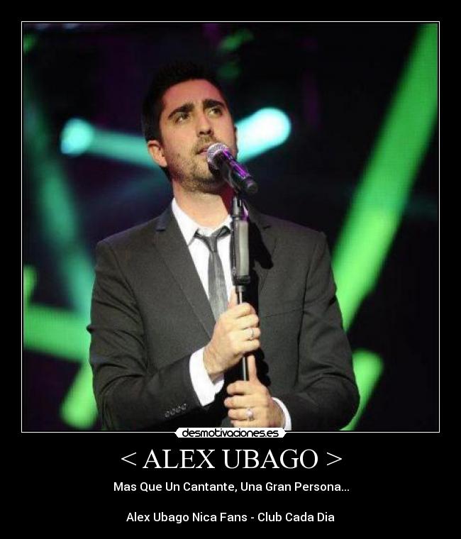 < ALEX UBAGO > - Mas Que Un Cantante, Una Gran Persona...
Alex Ubago Nica Fans - Club Cada Dia