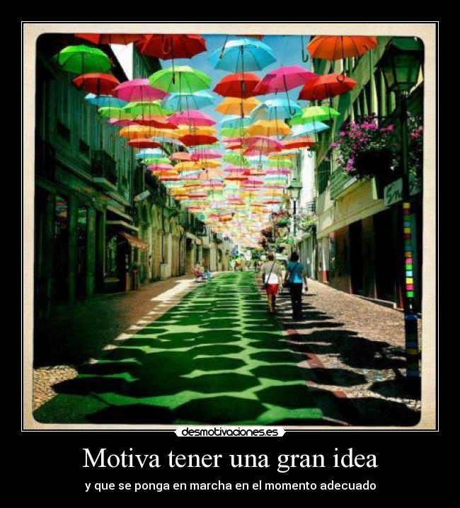 Motiva tener una gran idea - y que se ponga en marcha en el momento adecuado