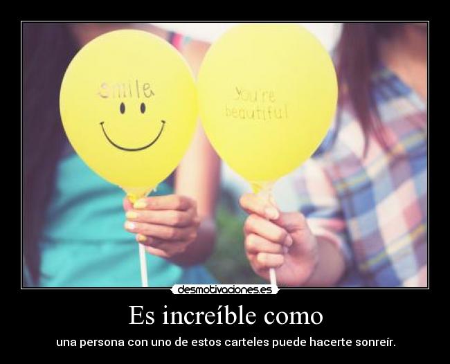 Es increíble como -