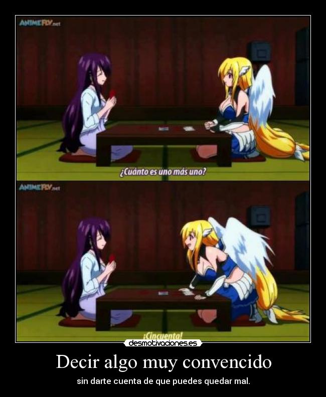 Decir algo muy convencido - sin darte cuenta de que puedes quedar mal.