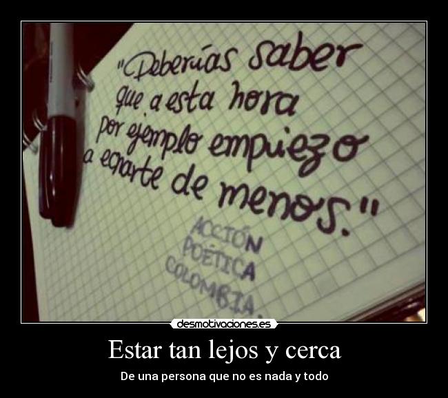 Estar tan lejos y cerca - De una persona que no es nada y todo
