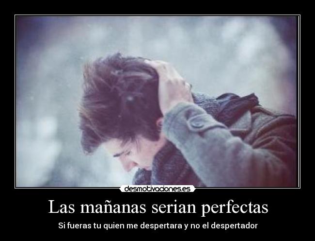 Las mañanas serian perfectas - 