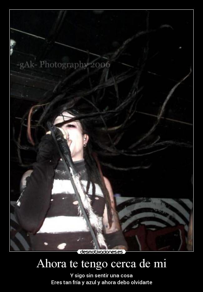 Ahora te tengo cerca de mi - Y sigo sin sentir una cosa
Eres tan fría y azul y ahora debo olvidarte