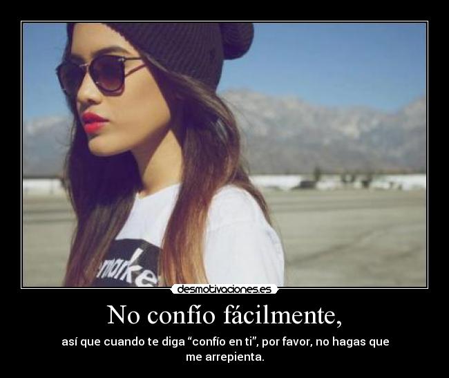 No confío fácilmente, -