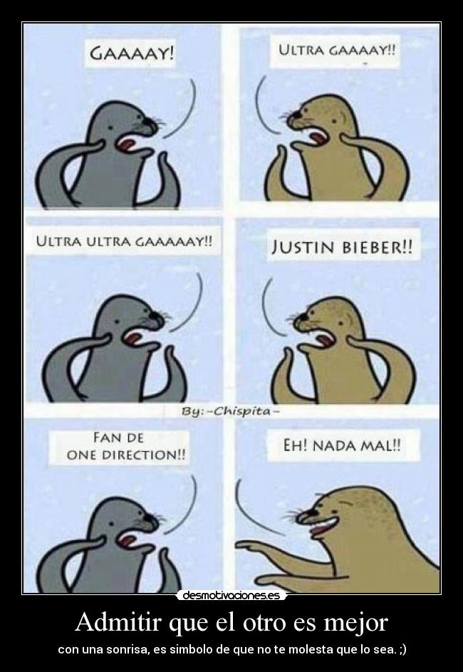 Admitir que el otro es mejor - con una sonrisa, es simbolo de que no te molesta que lo sea. ;)