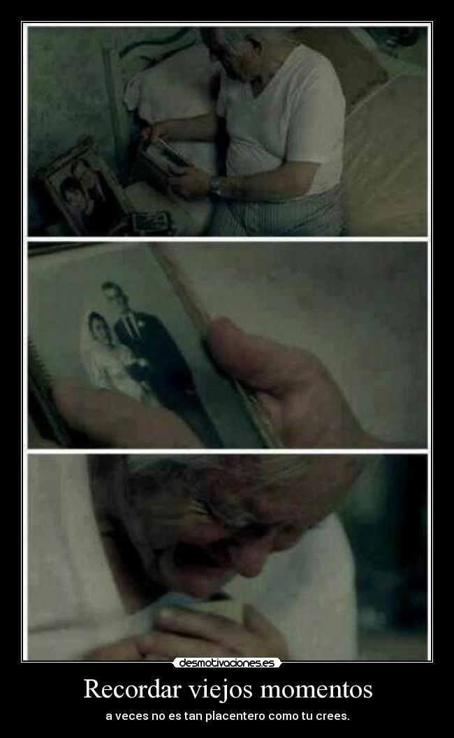 Recordar viejos momentos - a veces no es tan placentero como tu crees.