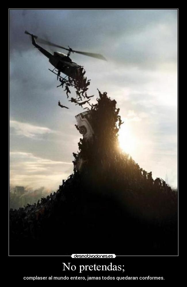 No pretendas; -