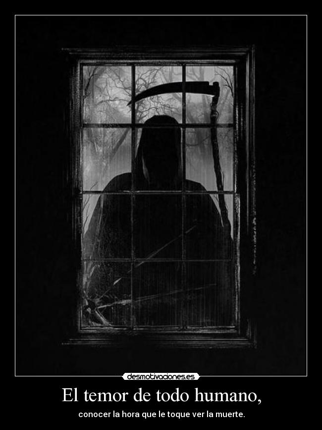 El temor de todo humano, -