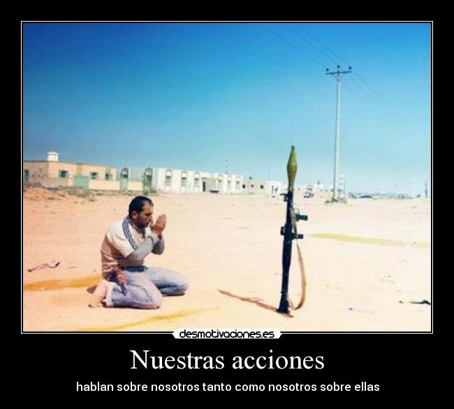 Nuestras acciones - hablan sobre nosotros tanto como nosotros sobre ellas