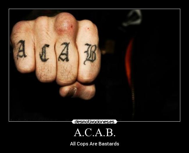 A.C.A.B. - All Cops Are Bastards