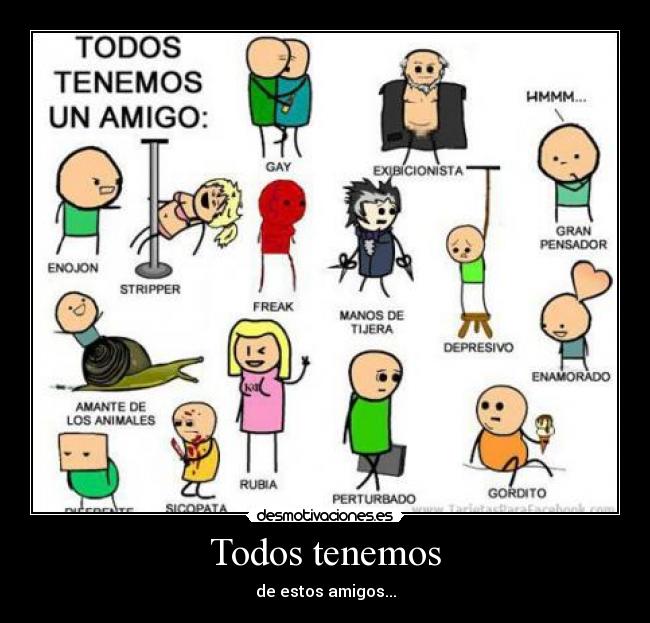 Todos tenemos - de estos amigos...