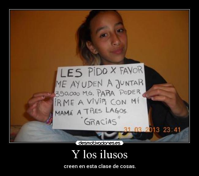 Y los ilusos - creen en esta clase de cosas.