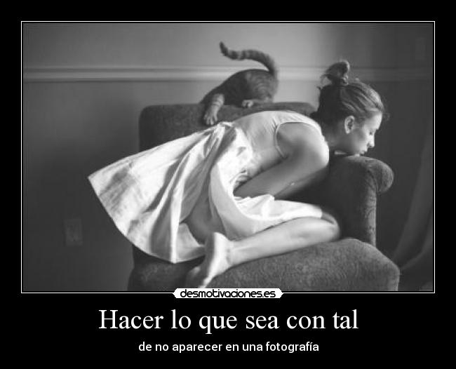 Hacer lo que sea con tal - de no aparecer en una fotografía