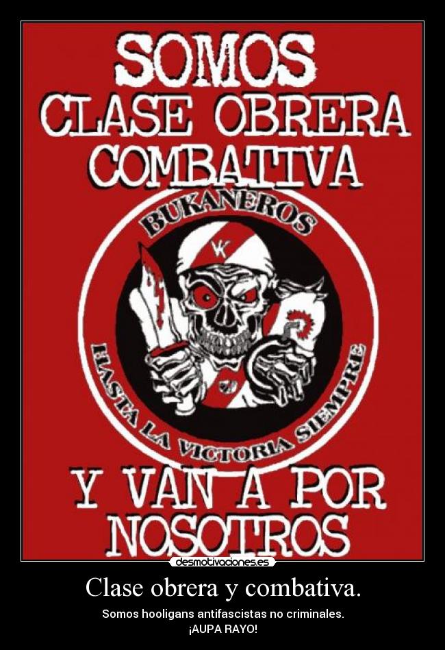 Clase obrera y combativa. - Somos hooligans antifascistas no criminales.
¡AUPA RAYO!