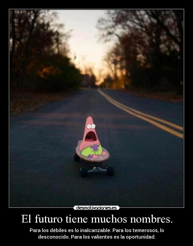 El futuro tiene muchos nombres. - Para los débiles es lo inalcanzable. Para los temerosos, lo
desconocido. Para los valientes es la oportunidad.