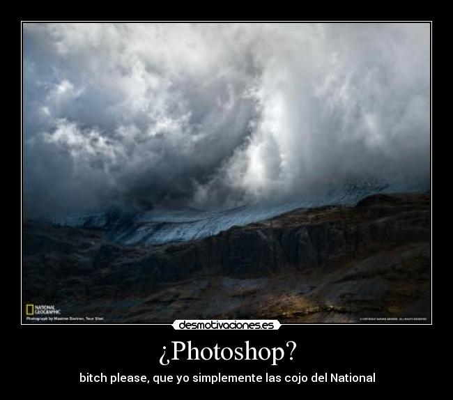 ¿Photoshop? - bitch please, que yo simplemente las cojo del National