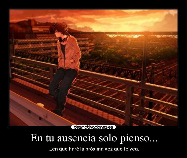 En tu ausencia solo pienso... -