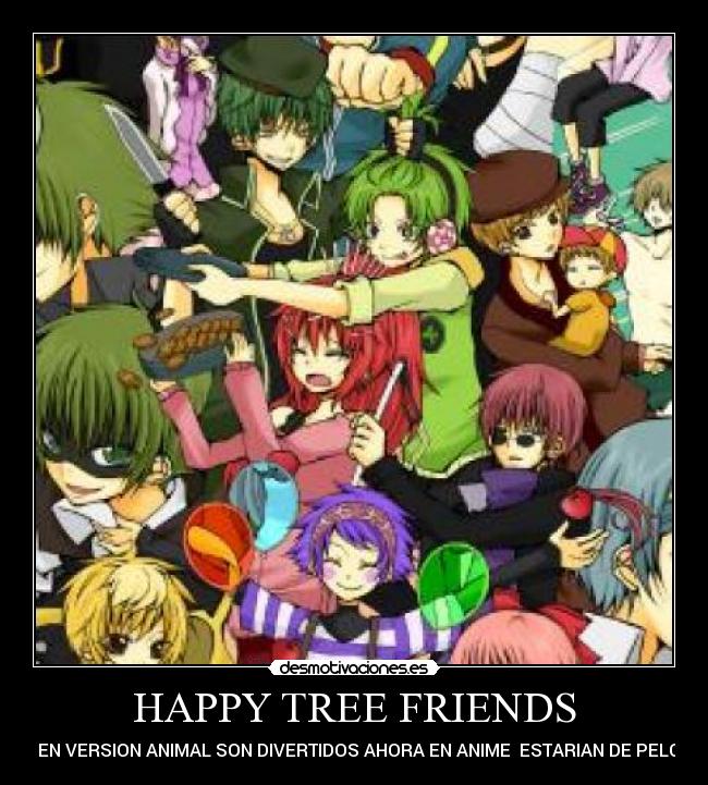 HAPPY TREE FRIENDS - SI EN VERSION ANIMAL SON DIVERTIDOS AHORA EN ANIME  ESTARIAN DE PELOS