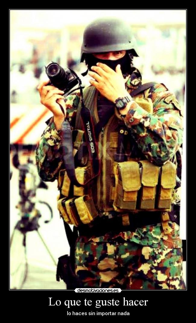 Lo que te guste hacer - lo haces sin importar nada