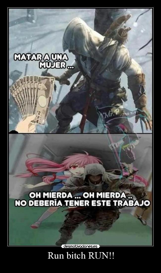 Run bitch RUN!! -