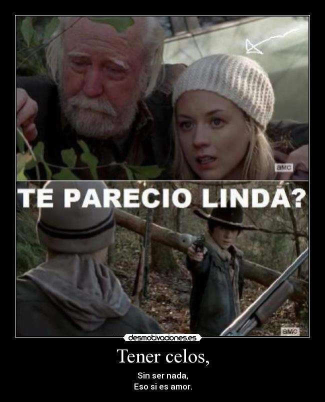 Tener celos, - Sin ser nada,
Eso si es amor.