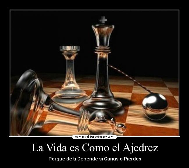 La Vida es Como el Ajedrez -