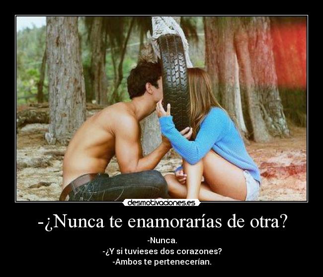 -¿Nunca te enamorarías de otra? - 