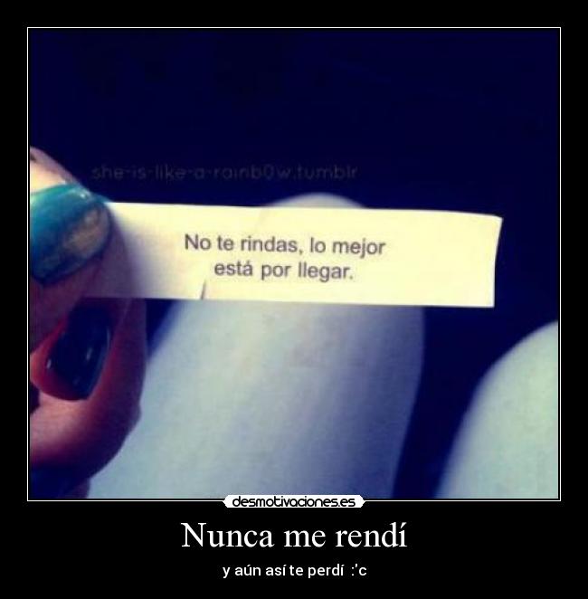 Nunca me rendí - y aún así te perdí :c