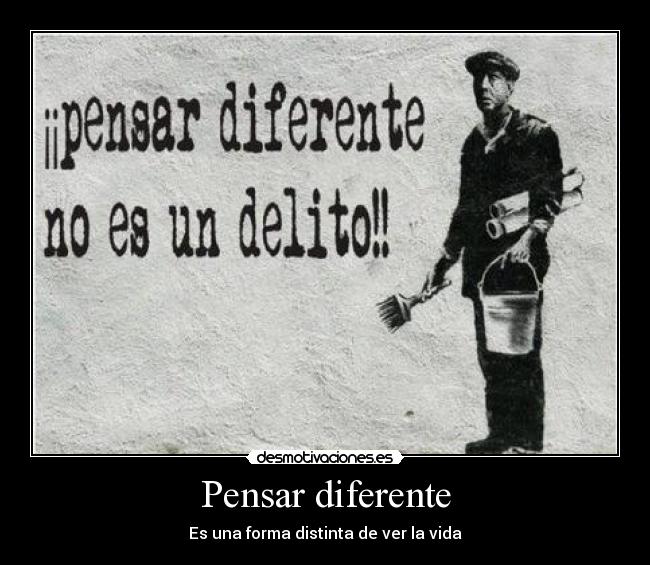 Pensar diferente - Es una forma distinta de ver la vida