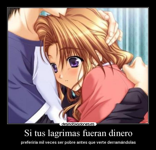 Si tus lagrimas fueran dinero -
