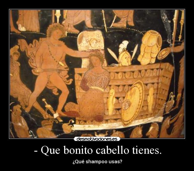 - Que bonito cabello tienes. - ¿Qué shampoo usas?
