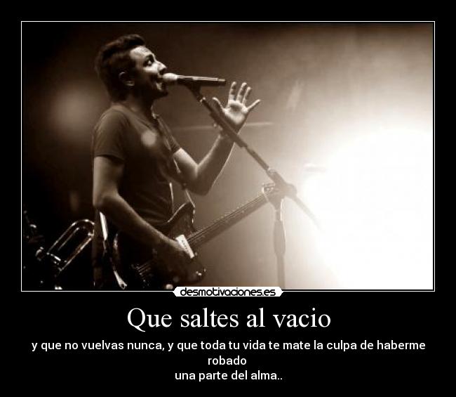 Que saltes al vacio -