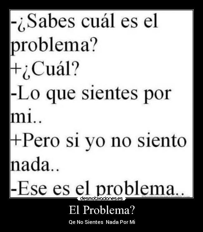 El Problema? - Qe No Sientes Nada Por Mi