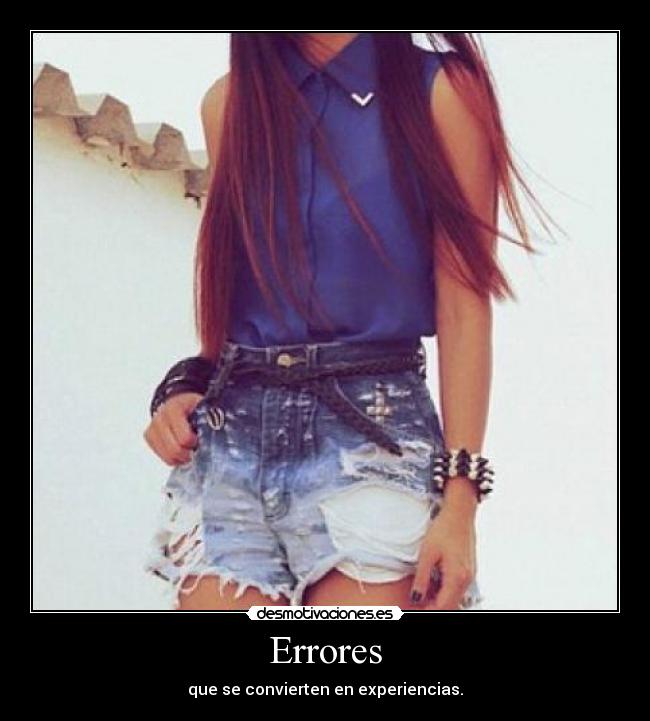 Errores - que se convierten en experiencias.