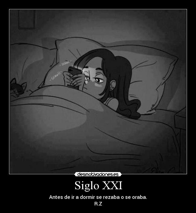 Siglo XXI - Antes de ir a dormir se rezaba o se oraba.
R.Z