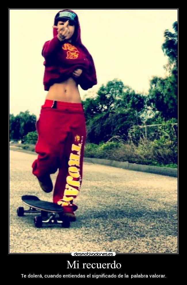 Mi recuerdo - Te dolerá, cuando entiendas el significado de la  palabra valorar.