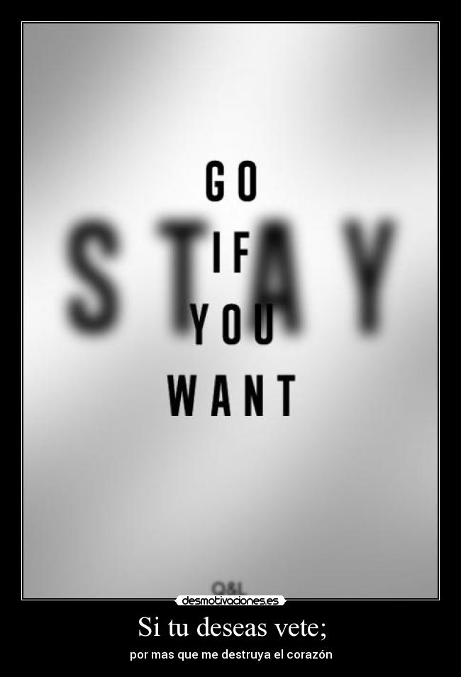 Si tu deseas vete; - 