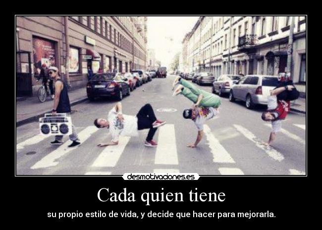 Cada quien tiene - su propio estilo de vida, y decide que hacer para mejorarla.