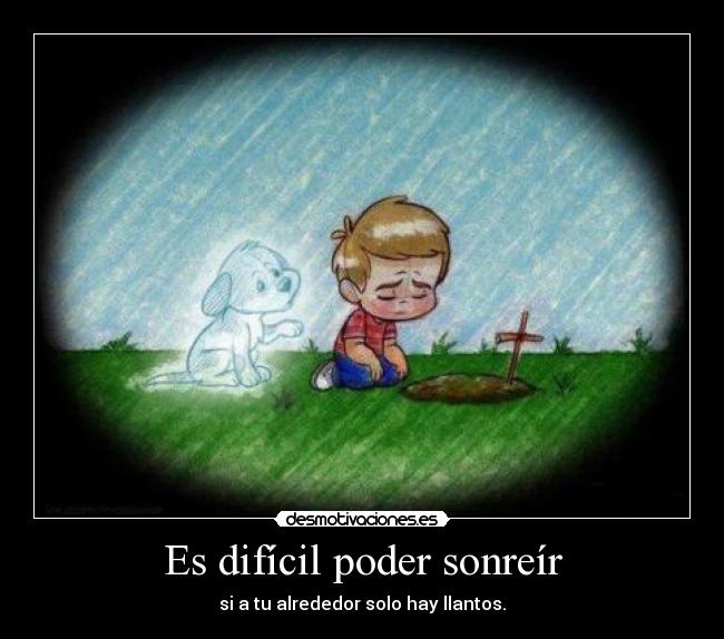 Es difícil poder sonreír - 