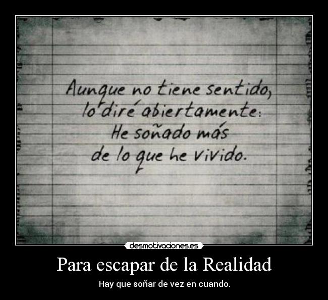 Para escapar de la Realidad - Hay que soñar de vez en cuando.