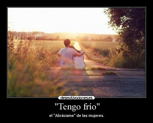 Tengo frío - el Abrázame de las mujeres.