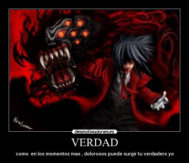 VERDAD - como  en los momentos mas , dolorosos puede surgir tu verdadero yo